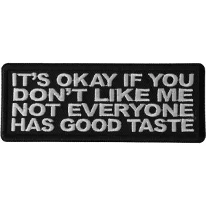 P6667 Its Okay if You Dont Like me Not Everyone Has Good Taste Patch
